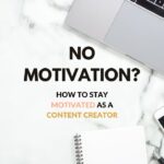 No motivation? How to stay motivated as a content creator, blogger, YouTuber, influencer, entrepreneur