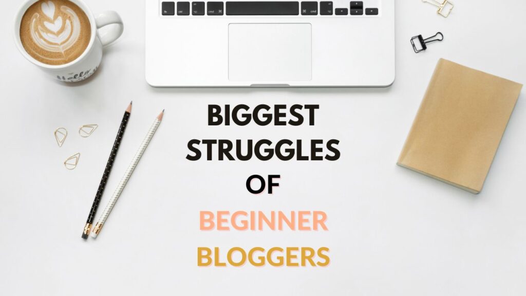 Biggest Struggles of Beginner Bloggers